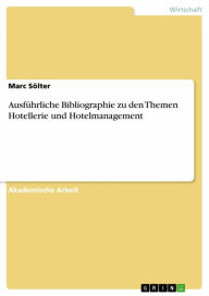 Title: Ausführliche Bibliographie zu den Themen Hotellerie und Hotelmanagement, Author: Marc Sölter