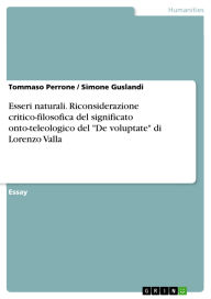 Title: Esseri naturali. Riconsiderazione critico-filosofica del significato onto-teleologico del De voluptate di Lorenzo Valla, Author: Tommaso Perrone