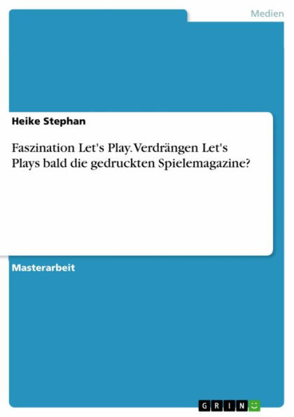 Faszination Let's Play. Verdrängen Let's Plays bald die gedruckten Spielemagazine?: Verdrängen Let's Plays bald die gedruckten Spielemagazine?