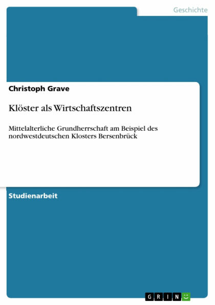 Klöster als Wirtschaftszentren: Mittelalterliche Grundherrschaft am Beispiel des nordwestdeutschen Klosters Bersenbrück