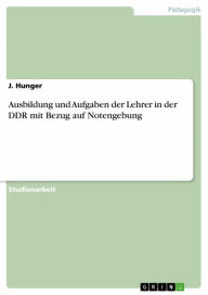 Title: Ausbildung und Aufgaben der Lehrer in der DDR mit Bezug auf Notengebung, Author: J. Hunger