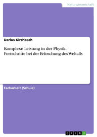 Title: Komplexe Leistung in der Physik. Fortschritte bei der Erfoschung des Weltalls, Author: Darius Kirchbach