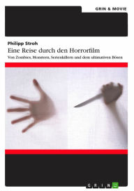Title: Eine Reise durch den Horrorfilm. Von Zombies, Monstern, Serienkillern und dem ultimativen Bösen, Author: Philipp Stroh