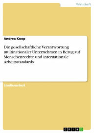 Title: Die gesellschaftliche Verantwortung multinationaler Unternehmen in Bezug auf Menschenrechte und internationale Arbeitsstandards, Author: Andrea Koop