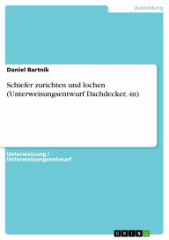 Title: Schiefer zurichten und lochen (Unterweisungsentwurf Dachdecker, -in), Author: Daniel Bartnik