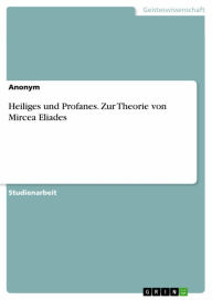 Title: Heiliges und Profanes. Zur Theorie von Mircea Eliades, Author: Anonym