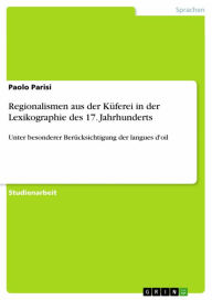 Title: Regionalismen aus der Küferei in der Lexikographie des 17. Jahrhunderts: Unter besonderer Berücksichtigung der langues d'oil, Author: Paolo Parisi