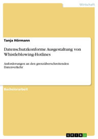 Title: Datenschutzkonforme Ausgestaltung von Whistleblowing-Hotlines: Anforderungen an den grenzüberschreitenden Datenverkehr, Author: Tanja Hörmann
