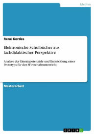 Title: Elektronische Schulbücher aus fachdidaktischer Perspektive: Analyse der Einsatzpotenziale und Entwicklung eines Prototyps für den Wirtschaftsunterricht, Author: René Kordes