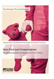 Title: Vom Kind zum Erwachsenen. Die Entwicklungsphasen des Menschen nach Erik H. Erikson, Author: Stephanie Scheck