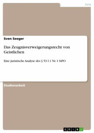Title: Das Zeugnisverweigerungsrecht von Geistlichen: Eine juristische Analyse des § 53 I 1 Nr. 1 StPO, Author: Sven Seeger