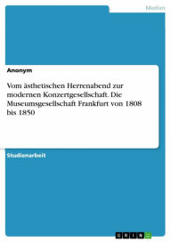 Title: Vom ästhetischen Herrenabend zur modernen Konzertgesellschaft. Die Museumsgesellschaft Frankfurt von 1808 bis 1850, Author: Anonym