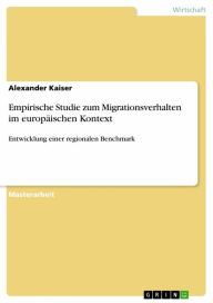 Title: Empirische Studie zum Migrationsverhalten im europäischen Kontext: Entwicklung einer regionalen Benchmark, Author: Alexander Kaiser