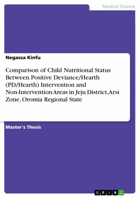 Comparison Of Child Nutritional Status Between Positive Deviance Hearth Pd Hearth Intervention And Non Intervention Areas In Jeju District Arsi Zone Oromia Regional State By Negassa Kinfu Nook Book Ebook Barnes Noble