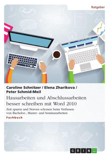 Hausarbeiten und Abschlussarbeiten besser schreiben mit Word 2010: Zeit sparen und Nerven schonen beim Verfassen von Bachelor-, Master- und Seminararbeiten