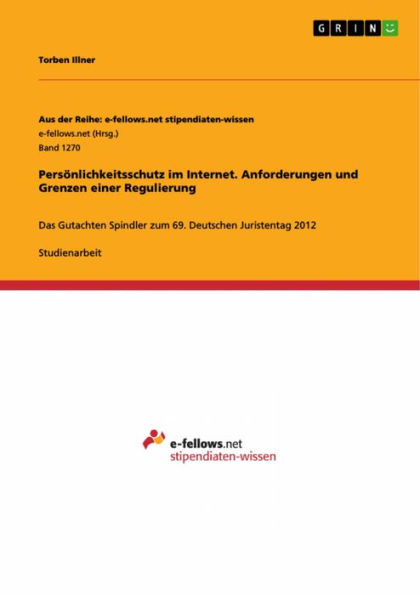 Persönlichkeitsschutz im Internet. Anforderungen und Grenzen einer Regulierung: Das Gutachten Spindler zum 69. Deutschen Juristentag 2012