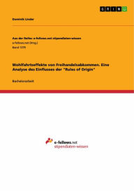 Title: Wohlfahrtseffekte von Freihandelsabkommen. Eine Analyse des Einflusses der 'Rules of Origin', Author: Dominik Linder