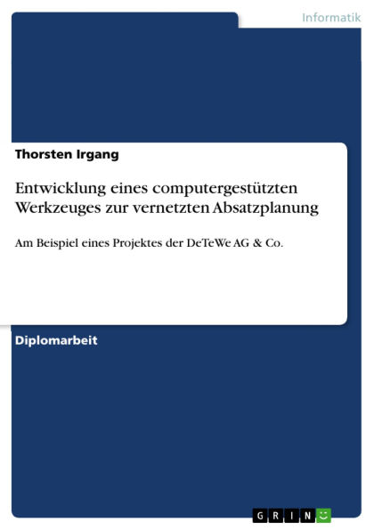 Entwicklung eines computergestützten Werkzeuges zur vernetzten Absatzplanung: Am Beispiel eines Projektes der DeTeWe AG & Co.