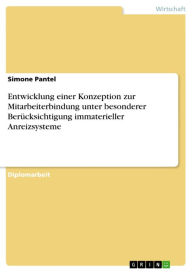 Title: Entwicklung einer Konzeption zur Mitarbeiterbindung unter besonderer Berücksichtigung immaterieller Anreizsysteme, Author: Simone Pantel