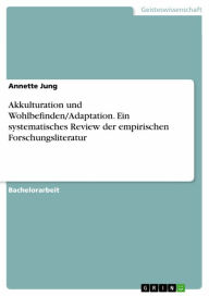 Title: Akkulturation und Wohlbefinden/Adaptation. Ein systematisches Review der empirischen Forschungsliteratur, Author: Annette Jung