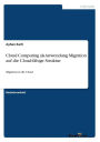 Cloud Computing als Anwendung Migration auf die Cloud-fähige Struktur