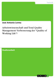 Title: Arbeitswissenschaft und Total Quality Management- Verbesserung der Quality of Working Life?, Author: José Antonio Lerma