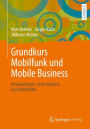 Grundkurs Mobilfunk und Mobile Business: Anwendungen, Technologien, Geschï¿½ftsfelder