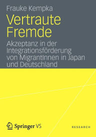 Title: Vertraute Fremde: Akzeptanz in der Integrationsförderung von MigrantInnen in Japan und Deutschland, Author: Frauke Kempka