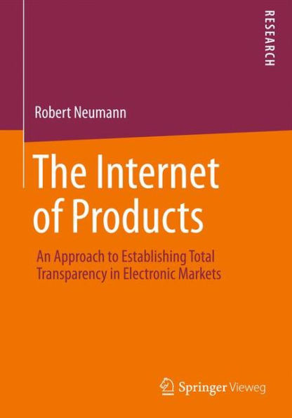 The Internet of Products: An Approach to Establishing Total Transparency in Electronic Markets