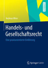 Title: Handels- und Gesellschaftsrecht: Eine praxisorientierte Einführung, Author: Andreas Wien