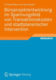 Title: Büroprojektentwicklung im Spannungsfeld von Transaktionskosten und stadtplanerischer Intervention, Author: Christoph Meyer zum Alten Borgloh