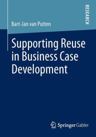 Title: Supporting Reuse in Business Case Development, Author: Bart-Jan van Putten