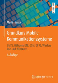 Title: Grundkurs Mobile Kommunikationssysteme: UMTS, HSPA und LTE, GSM, GPRS, Wireless LAN und Bluetooth, Author: Martin Sauter