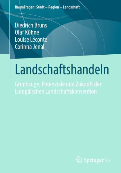 Landschaftshandeln: Grundzüge, Potenziale und Zukunft der Europäischen Landschaftskonvention