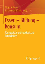 Title: Essen - Bildung - Konsum: Pï¿½dagogisch-anthropologische Perspektiven, Author: Birgit Althans