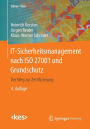 IT-Sicherheitsmanagement nach ISO 27001 und Grundschutz: Der Weg zur Zertifizierung