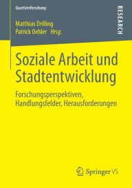 Title: Soziale Arbeit und Stadtentwicklung: Forschungsperspektiven, Handlungsfelder, Herausforderungen, Author: Matthias Drilling