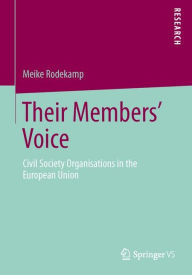 Title: Their Members' Voice: Civil Society Organisations in the European Union, Author: Meike Rodekamp