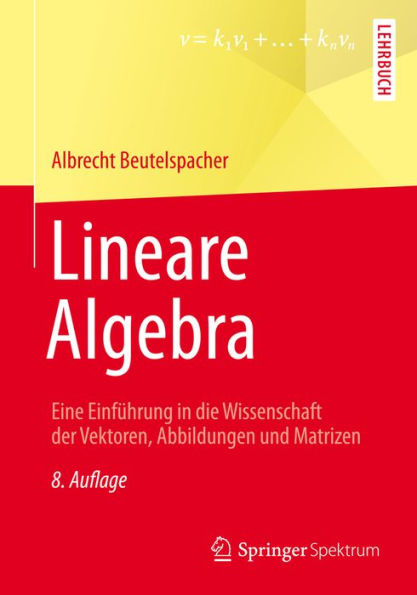 Lineare Algebra: Eine Einführung in die Wissenschaft der Vektoren, Abbildungen und Matrizen