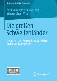 Title: Die großen Schwellenländer: Ursachen und Folgen ihres Aufstiegs in der Weltwirtschaft, Author: Andreas Nölke