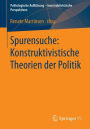 Spurensuche: Konstruktivistische Theorien der Politik