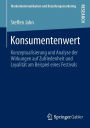 Konsumentenwert: Konzeptualisierung und Analyse der Wirkungen auf Zufriedenheit und Loyalität am Beispiel eines Festivals