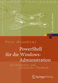 Title: PowerShell für die Windows-Administration: Ein kompakter und praxisnaher Überblick, Author: Peter Monadjemi