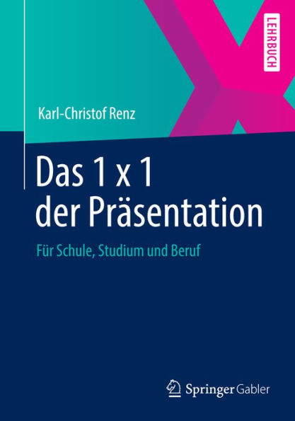 Das 1 x 1 der Präsentation: Für Schule, Studium und Beruf