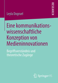 Title: Eine kommunikationswissenschaftliche Konzeption von Medieninnovationen: Begriffsverständnis und theoretische Zugänge, Author: Leyla Dogruel