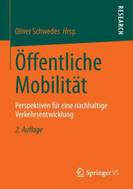 Title: Öffentliche Mobilität: Perspektiven für eine nachhaltige Verkehrsentwicklung, Author: Oliver Schwedes