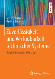Title: Zuverlï¿½ssigkeit und Verfï¿½gbarkeit technischer Systeme: Eine Einfï¿½hrung in die Praxis, Author: Stefan Eberlin