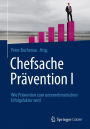 Chefsache Prï¿½vention I: Wie Prï¿½vention zum unternehmerischen Erfolgsfaktor wird