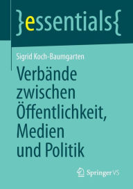 Title: Verbände zwischen Öffentlichkeit, Medien und Politik, Author: Sigrid Koch-Baumgarten