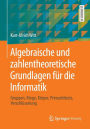 Algebraische und zahlentheoretische Grundlagen für die Informatik: Gruppen, Ringe, Körper, Primzahltests, Verschlüsselung